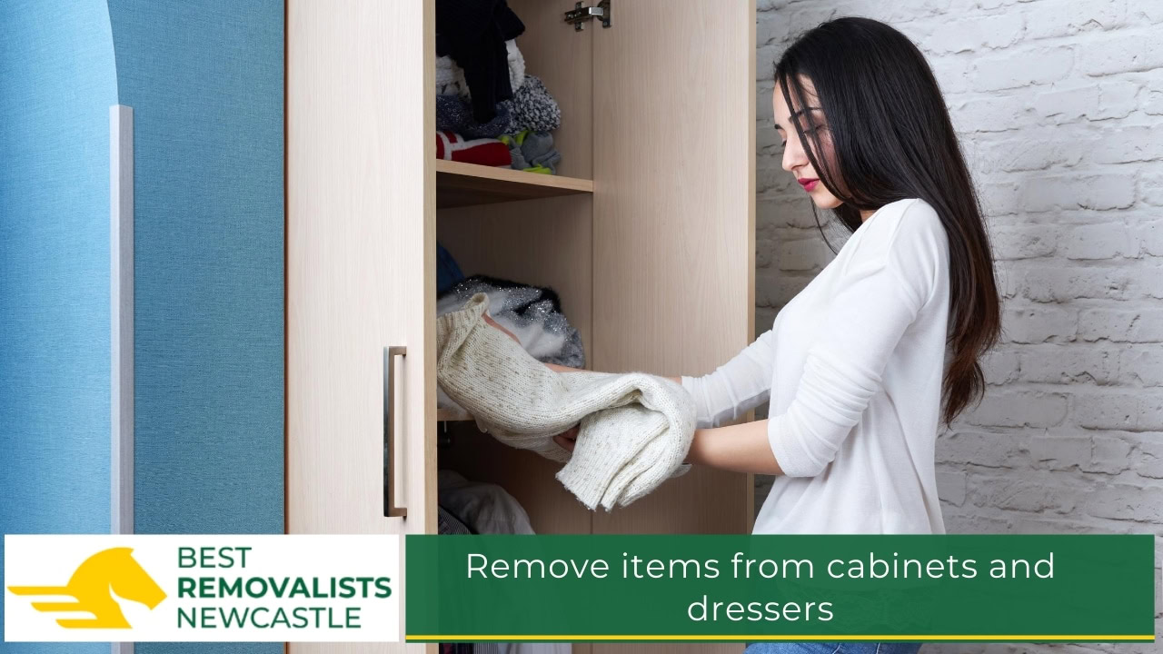 Remove items from cabinets and dressers