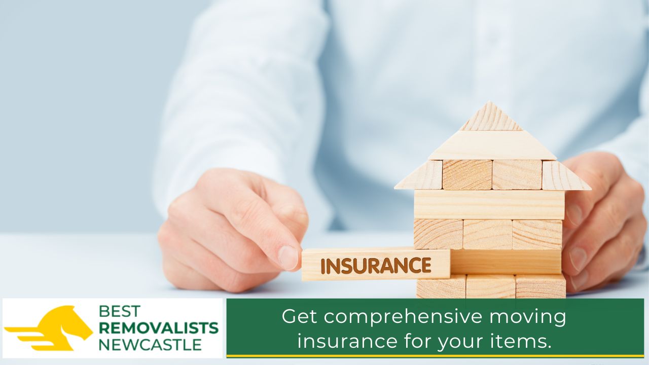 Get comprehensive moving insurance for your items.