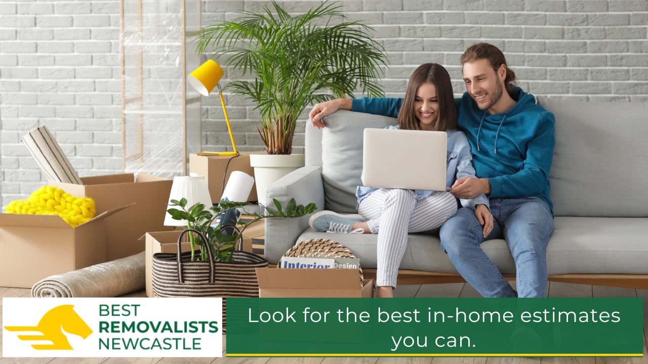 Look for the best in-home estimates you can.